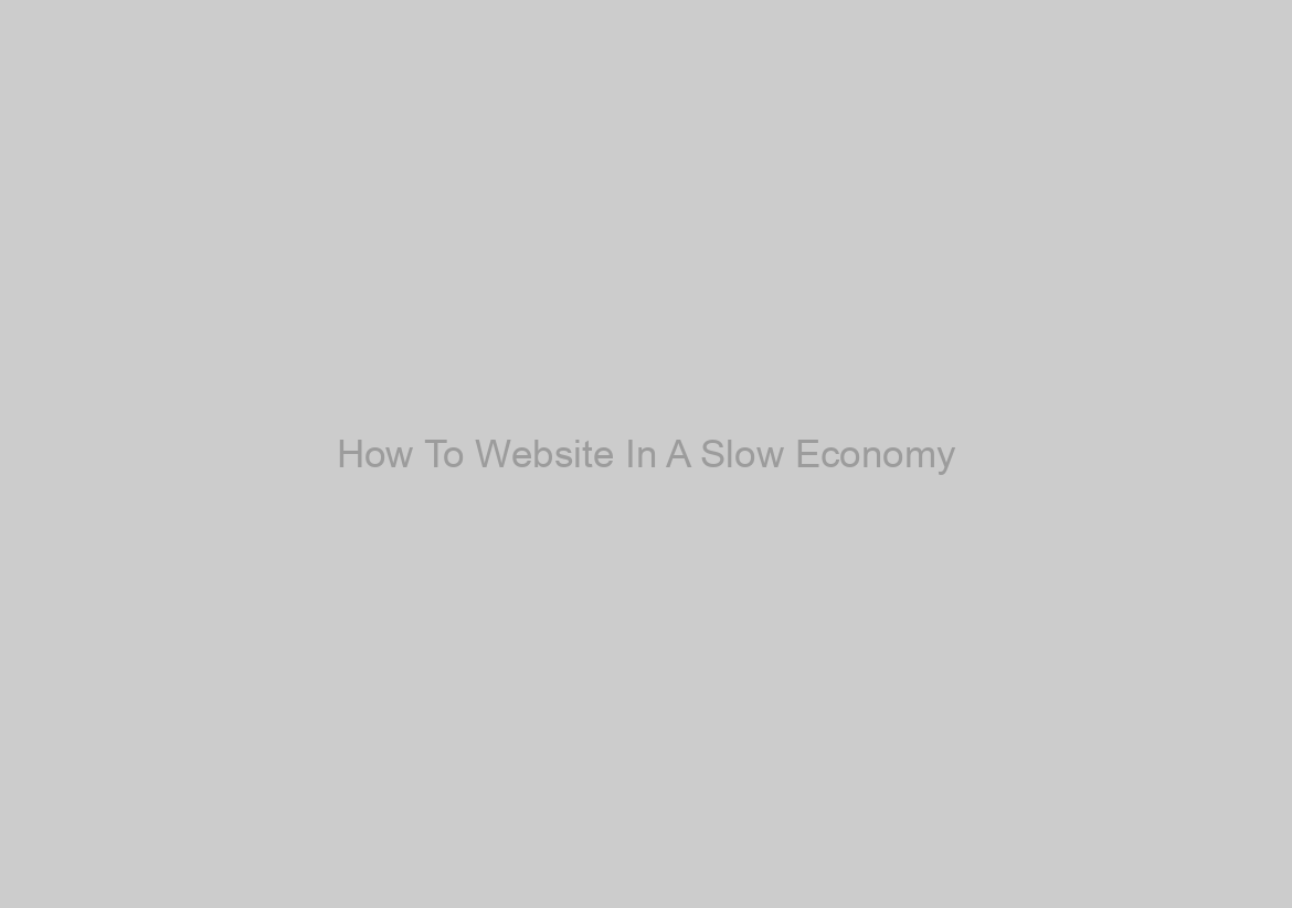 How To Website In A Slow Economy